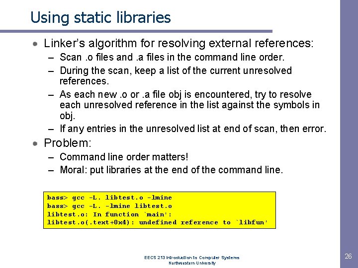 Using static libraries Linker’s algorithm for resolving external references: – Scan. o files and.