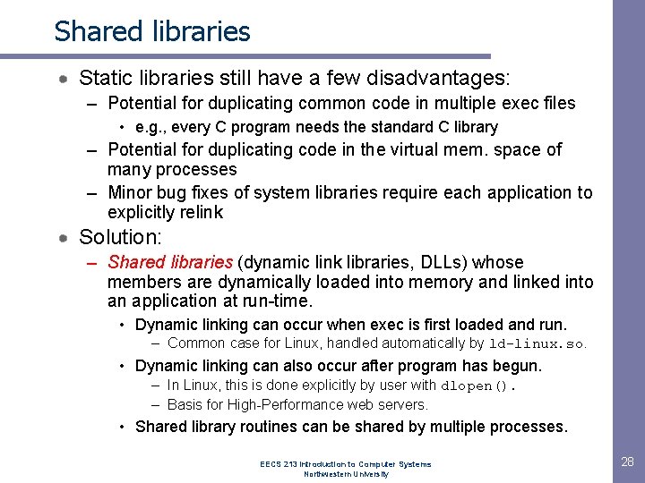 Shared libraries Static libraries still have a few disadvantages: – Potential for duplicating common