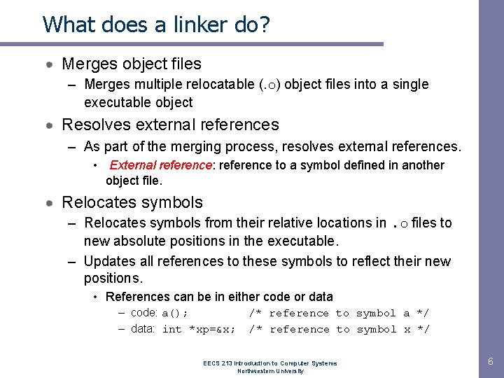 What does a linker do? Merges object files – Merges multiple relocatable (. o)