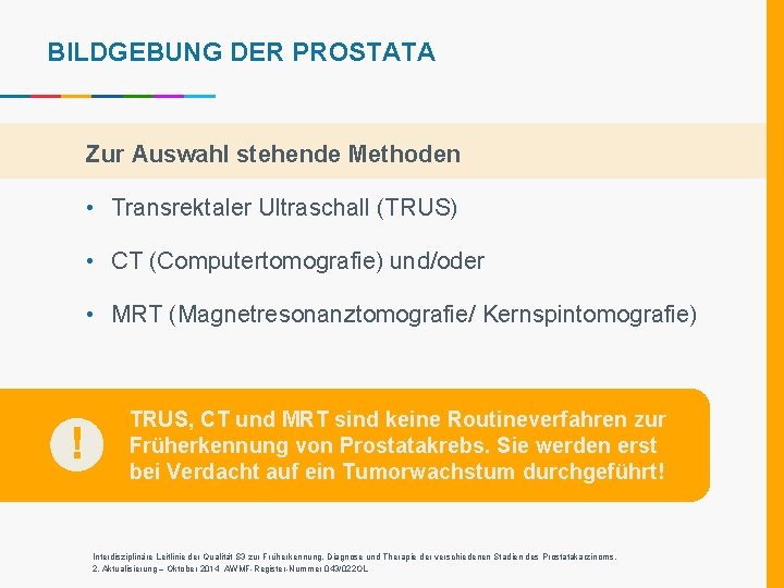 BILDGEBUNG DER PROSTATA Zur Auswahl stehende Methoden • Transrektaler Ultraschall (TRUS) • CT (Computertomografie)