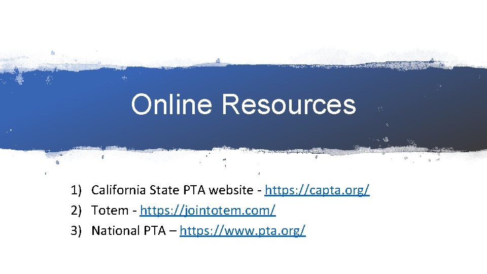 Online Resources 1) California State PTA website - https: //capta. org/ 2) Totem -