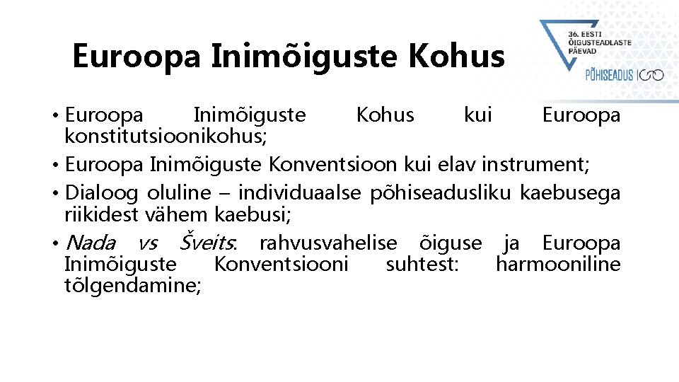 Euroopa Inimõiguste Kohus • Euroopa Inimõiguste Kohus kui Euroopa konstitutsioonikohus; • Euroopa Inimõiguste Konventsioon