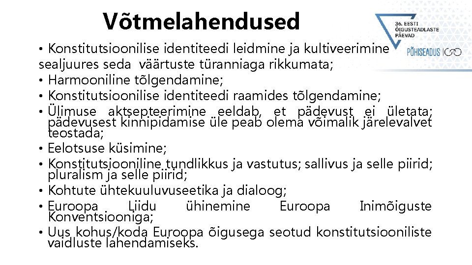 Võtmelahendused • Konstitutsioonilise identiteedi leidmine ja kultiveerimine sealjuures seda väärtuste türanniaga rikkumata; • Harmooniline