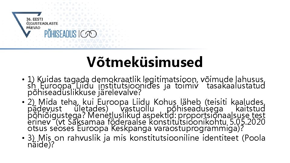 Võtmeküsimused • 1) Kuidas tagada demokraatlik legitimatsioon, võimude lahusus, sh Euroopa Liidu institutsioonides ja