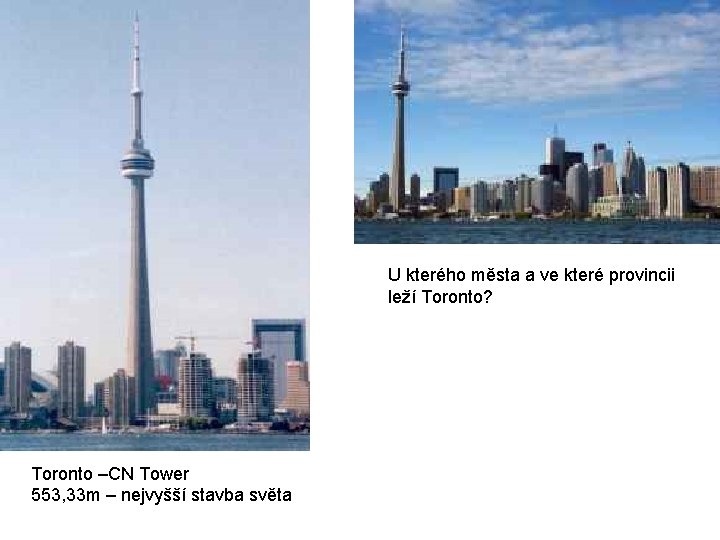 U kterého města a ve které provincii leží Toronto? Toronto –CN Tower 553, 33