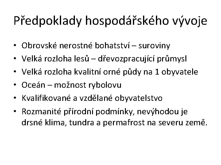 Předpoklady hospodářského vývoje • • • Obrovské nerostné bohatství – suroviny Velká rozloha lesů