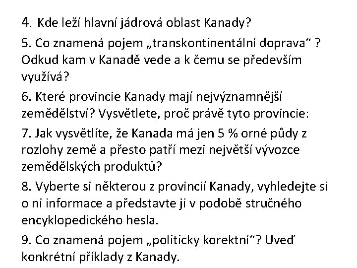 4. Kde leží hlavní jádrová oblast Kanady? 5. Co znamená pojem „transkontinentální doprava“ ?