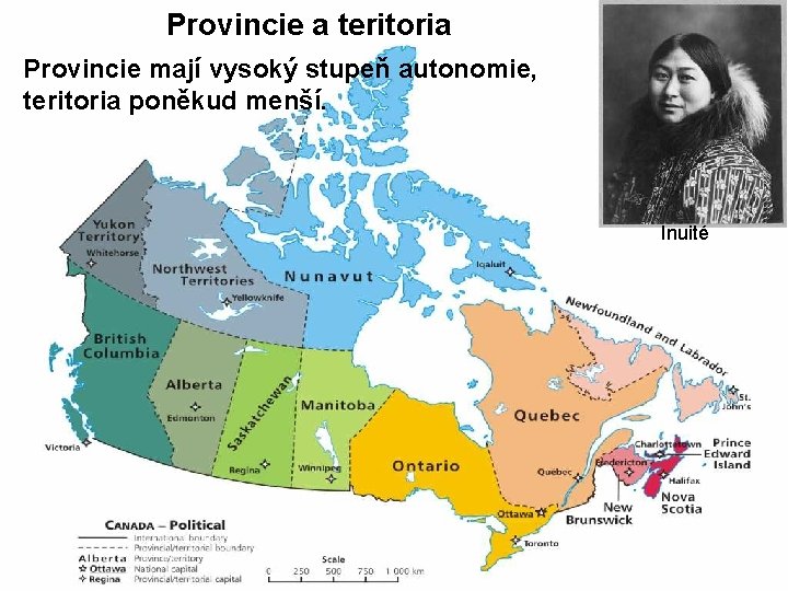 Provincie a teritoria Provincie mají vysoký stupeň autonomie, teritoria poněkud menší. Inuité 