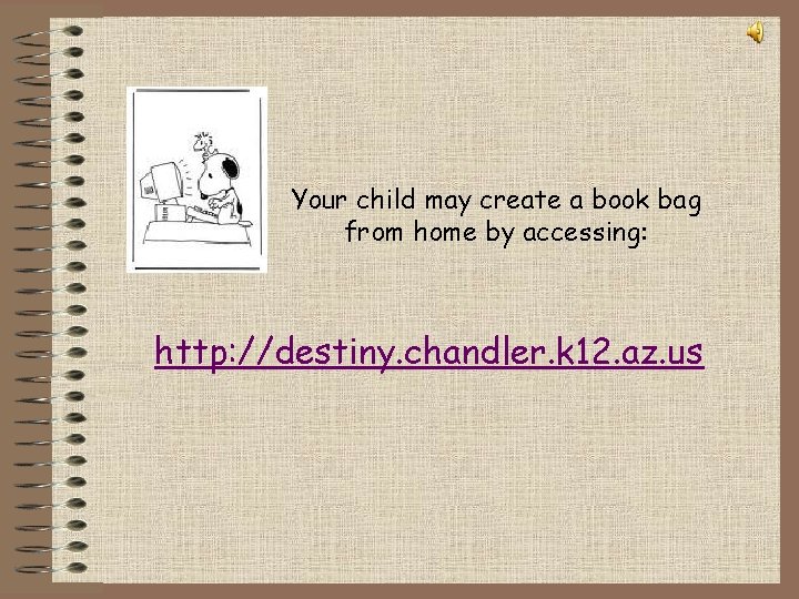 Your child may create a book bag from home by accessing: http: //destiny. chandler.