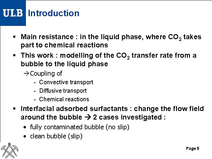 Introduction § Main resistance : in the liquid phase, where CO 2 takes part