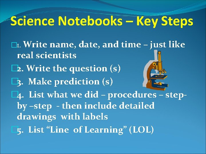 Science Notebooks – Key Steps � 1. Write name, date, and time – just