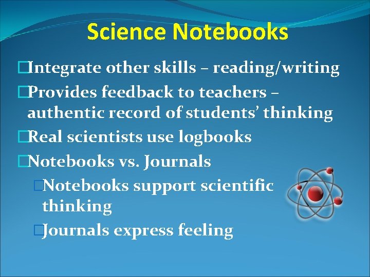 Science Notebooks �Integrate other skills – reading/writing �Provides feedback to teachers – authentic record