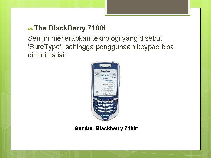  The Black. Berry 7100 t Seri ini menerapkan teknologi yang disebut ‘Sure. Type’,
