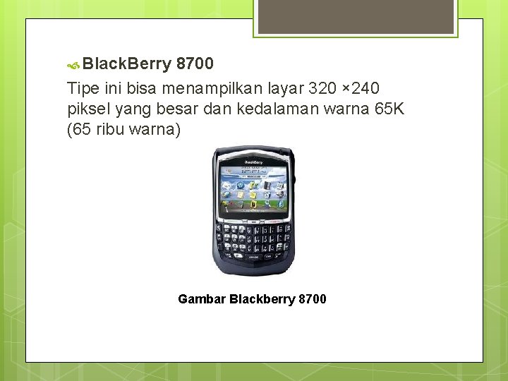  Black. Berry 8700 Tipe ini bisa menampilkan layar 320 × 240 piksel yang