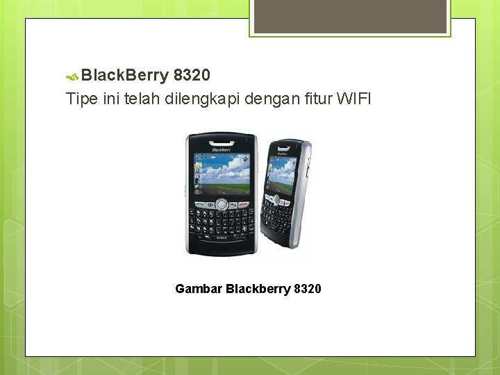  Black. Berry 8320 Tipe ini telah dilengkapi dengan fitur WIFI Gambar Blackberry 8320