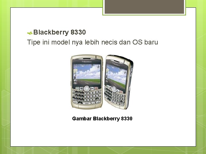  Blackberry 8330 Tipe ini model nya lebih necis dan OS baru Gambar Blackberry