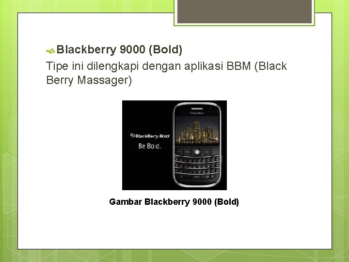  Blackberry 9000 (Bold) Tipe ini dilengkapi dengan aplikasi BBM (Black Berry Massager) Gambar
