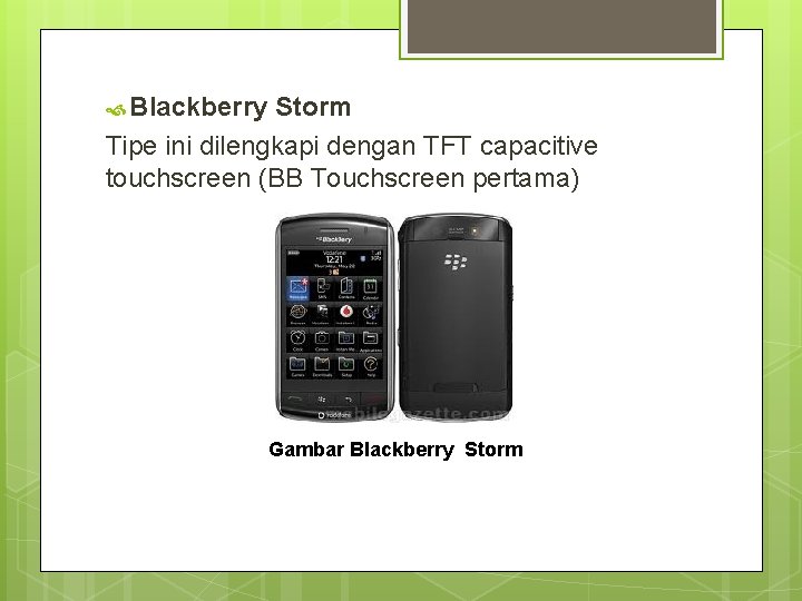  Blackberry Storm Tipe ini dilengkapi dengan TFT capacitive touchscreen (BB Touchscreen pertama) Gambar