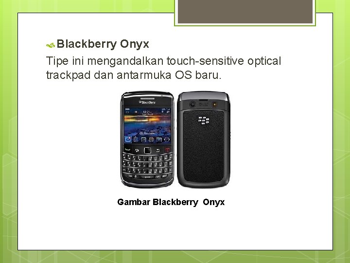  Blackberry Onyx Tipe ini mengandalkan touch-sensitive optical trackpad dan antarmuka OS baru. Gambar
