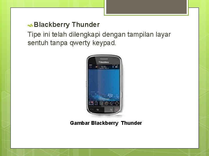  Blackberry Thunder Tipe ini telah dilengkapi dengan tampilan layar sentuh tanpa qwerty keypad.