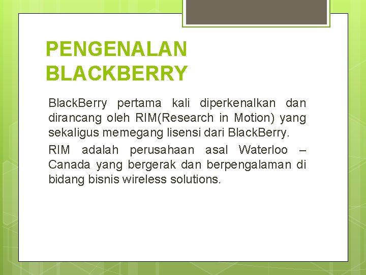 PENGENALAN BLACKBERRY Black. Berry pertama kali diperkenalkan dirancang oleh RIM(Research in Motion) yang sekaligus