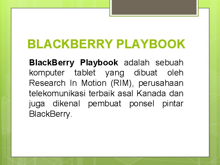 BLACKBERRY PLAYBOOK Black. Berry Playbook adalah sebuah komputer tablet yang dibuat oleh Research In