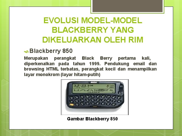 EVOLUSI MODEL-MODEL BLACKBERRY YANG DIKELUARKAN OLEH RIM Blackberry 850 Merupakan perangkat Black Berry pertama