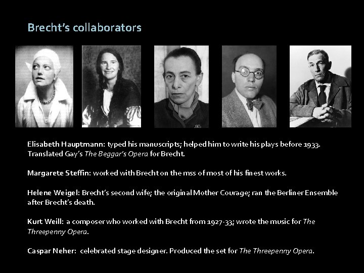 Brecht’s collaborators Elisabeth Hauptmann: typed his manuscripts; helped him to write his plays before