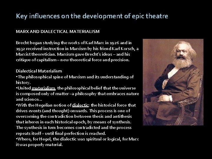 Key influences on the development of epic theatre MARX AND DIALECTICAL MATERIALISM Brecht began