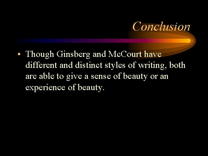 Conclusion • Though Ginsberg and Mc. Court have different and distinct styles of writing,