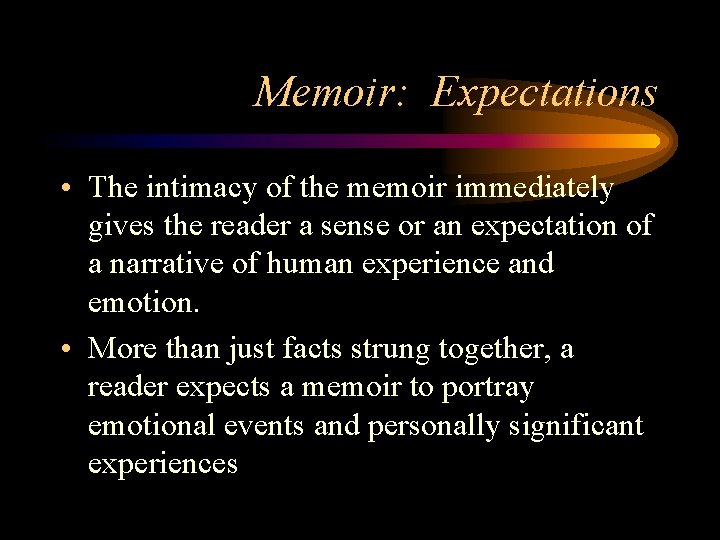 Memoir: Expectations • The intimacy of the memoir immediately gives the reader a sense
