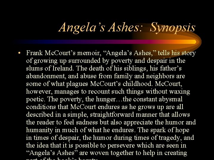 Angela’s Ashes: Synopsis • Frank Mc. Court’s memoir, “Angela’s Ashes, ” tells his story