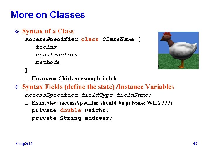 More on Classes v Syntax of a Class access. Specifier class Class. Name {