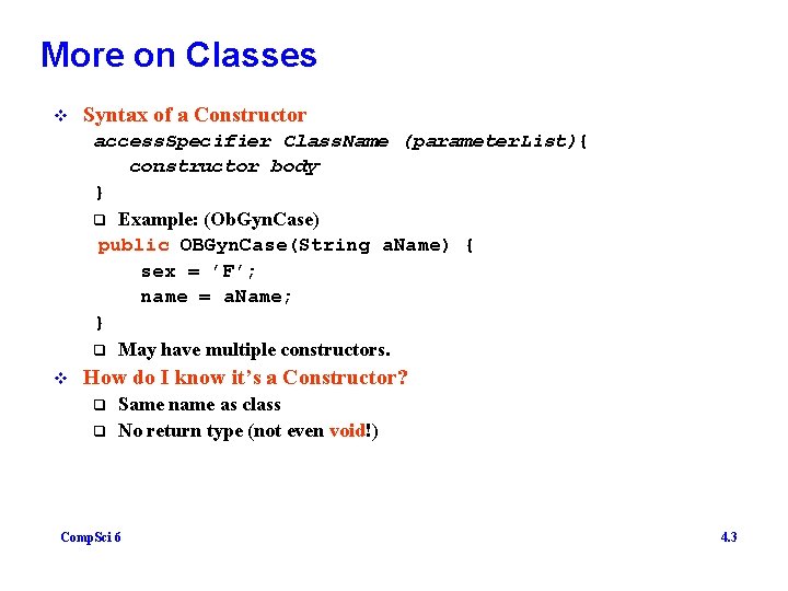More on Classes v Syntax of a Constructor access. Specifier Class. Name (parameter. List){