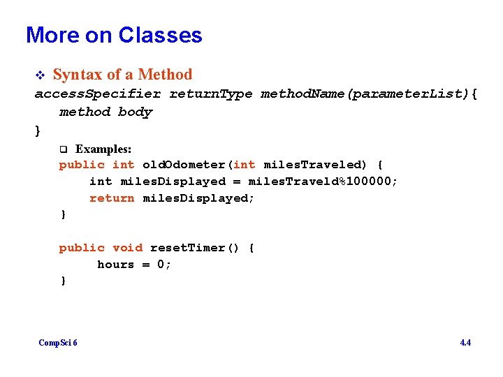 More on Classes v Syntax of a Method access. Specifier return. Type method. Name(parameter.