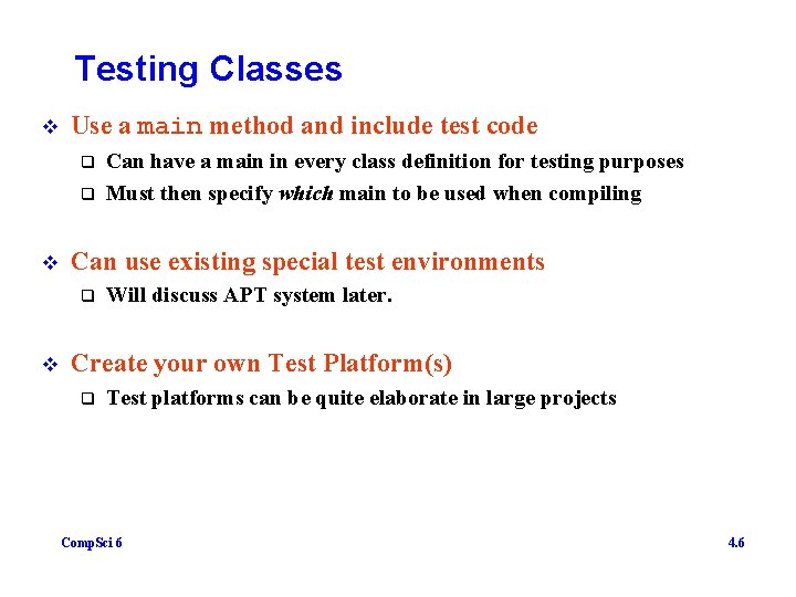 Testing Classes v Use a main method and include test code q q v