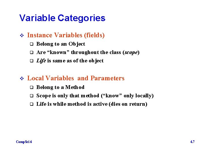 Variable Categories v Instance Variables (fields) q q q v Belong to an Object