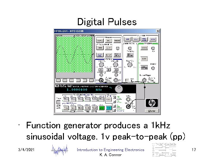 Digital Pulses • Function generator produces a 1 k. Hz sinusoidal voltage. 1 v