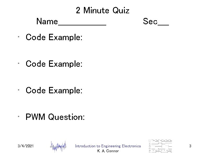 2 Minute Quiz Name_________ Sec____ • Code Example: • PWM Question: 3/4/2021 Introduction to