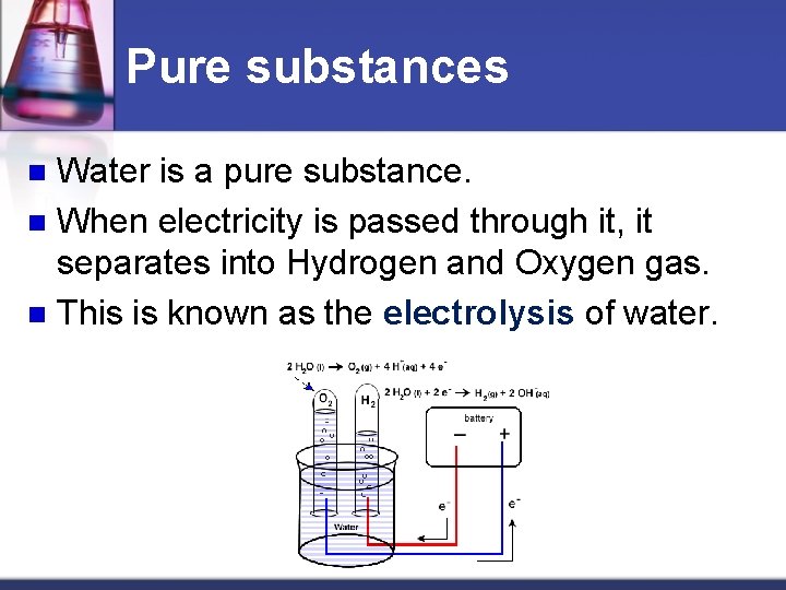 Pure substances Water is a pure substance. n When electricity is passed through it,