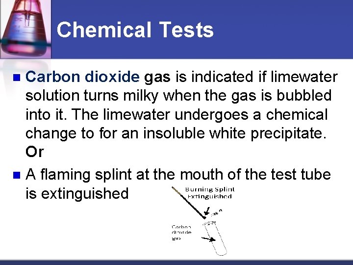 Chemical Tests Carbon dioxide gas is indicated if limewater solution turns milky when the