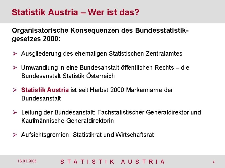 Statistik Austria – Wer ist das? Organisatorische Konsequenzen des Bundesstatistikgesetzes 2000: Ø Ausgliederung des
