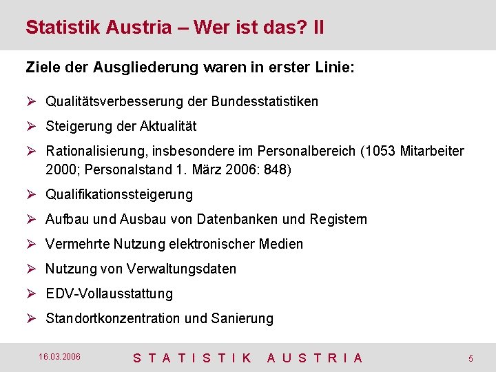 Statistik Austria – Wer ist das? II Ziele der Ausgliederung waren in erster Linie:
