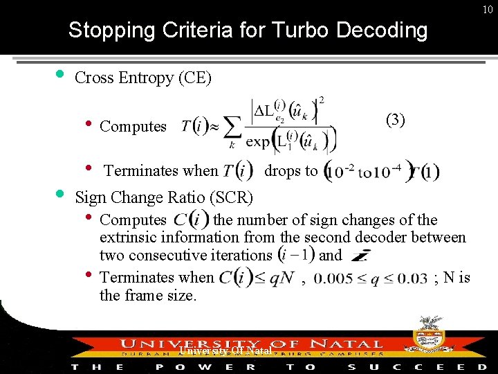 10 Stopping Criteria for Turbo Decoding Cross Entropy (CE) (3) • Computes • Terminates