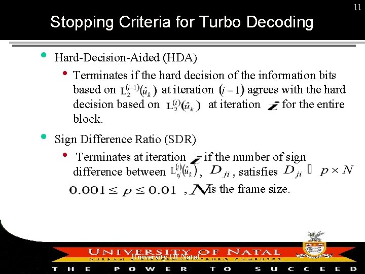 11 Stopping Criteria for Turbo Decoding Hard-Decision-Aided (HDA) • Terminates if the hard decision