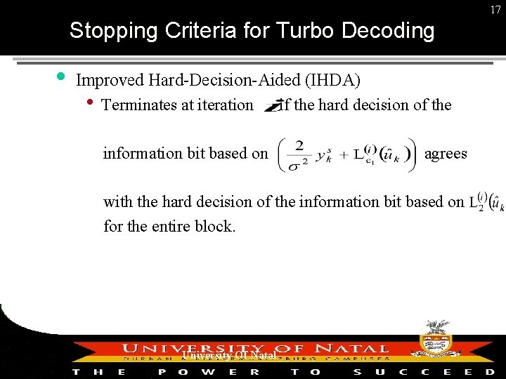 17 Stopping Criteria for Turbo Decoding Improved Hard-Decision-Aided (IHDA) • Terminates at iteration if