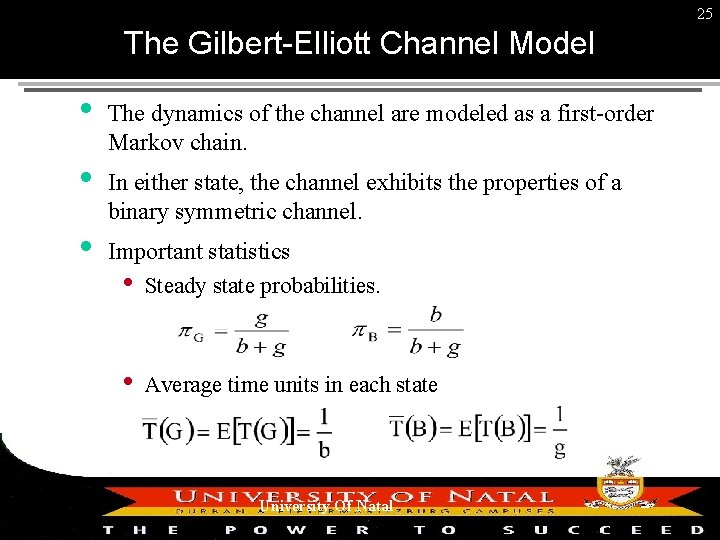 25 The Gilbert-Elliott Channel Model The dynamics of the channel are modeled as a