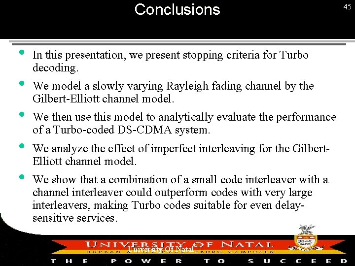 Conclusions In this presentation, we present stopping criteria for Turbo decoding. We model a