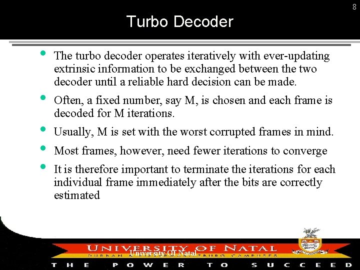 8 Turbo Decoder The turbo decoder operates iteratively with ever-updating extrinsic information to be