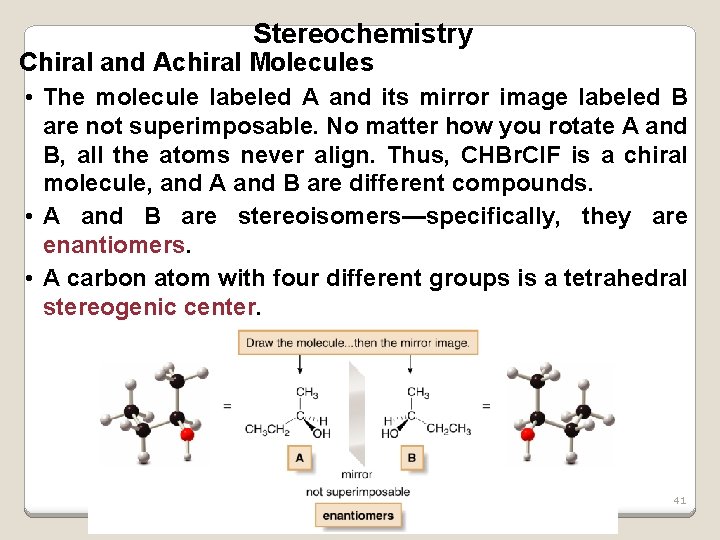 Stereochemistry Chiral and Achiral Molecules • The molecule labeled A and its mirror image